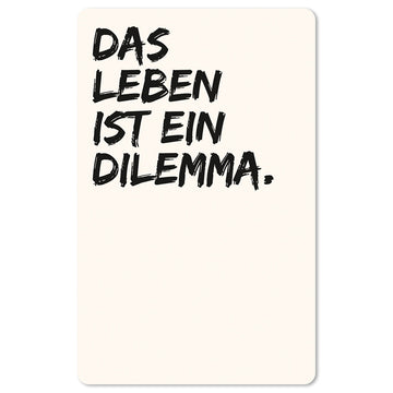 Das Leben ist ein Dilemma