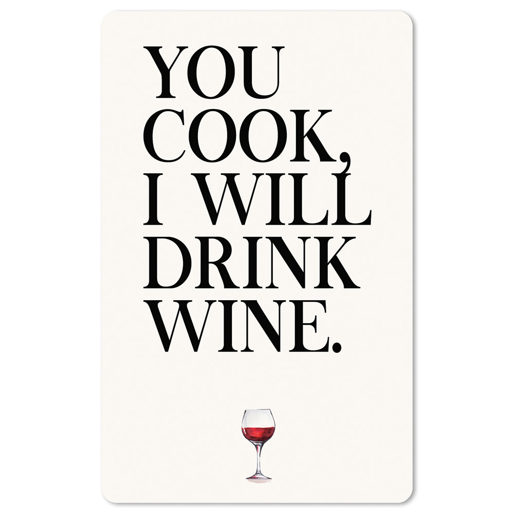 You cook, i will drink wine